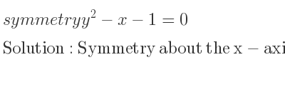 The symmetry y^2-x-1=0 is Symmetry about the x-axis